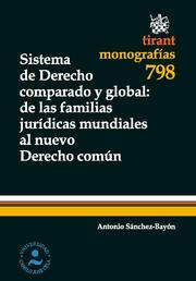 Sistema de Derecho comparado y global : de las familias jurídicas mundiales al nuevo Derecho común, de Antonio Sánchez-Bayón 