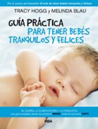 GUÍA PRÁCTICA PARA TENER BEBÉS TRANQUILOS Y FELICES, de Tracy Hogg | portada del libro