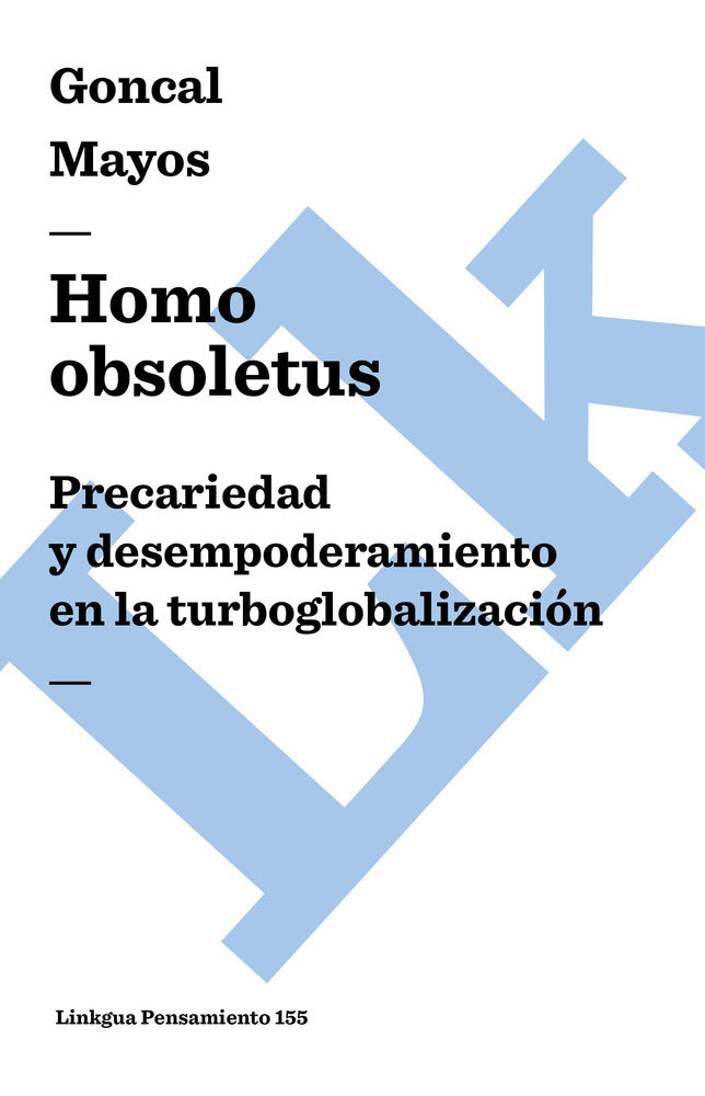 HOMO OBSOLETUS. PRECARIEDAD Y DESEMPODERAMIENTO EN LA TURBOGLOBALIZACION, de Mayos, Gonçal | portada del libro
