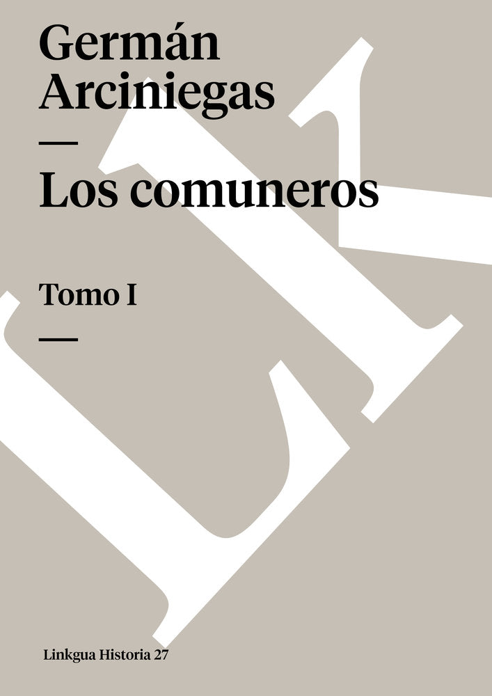 LOS COMUNEROS I, de Arciniegas, Germán | portada del libro