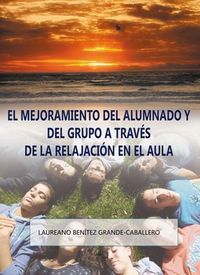 La mejora del alumnado y del grupo a través de la relajación en el aula, de BENITEZ GRANDE-CABALLERO | portada del libro