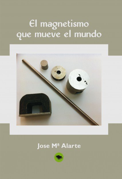 EL MAGNETISMO QUE MUEVE EL MUNDO, de Alarte Mª, Jose | portada del libro