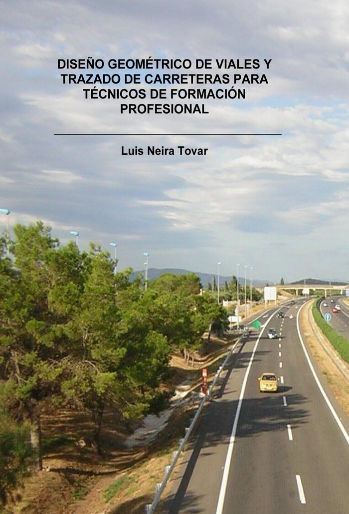 DISEÑO GEOMÉTRICO DE VIALES Y TRAZADO DE CARRETERAS PARA TÉCNICOS DE FORMACIÓN PROFESIONAL, de TOVAR NEIRA, LUIS | portada de