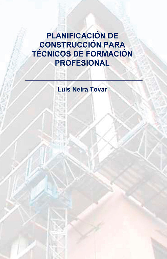 PLANIFICACIÓN DE CONSTRUCCIÓN PARA TÉCNICOS DE FORMACIÓN PRO, de Neira Tovar, Luis | portada del libro