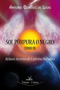 Trilog¡a sol púrpura o negro III. Relatos secretos de esp¡ritus rebeldes, de OLIVARES DE LUCAS, ANTONIO | portada del libro