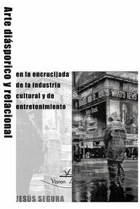 Arte diaspórico y relacional en la encrucijada de la industria cultural y del entretenimiento, de SEGURA | portada del libro