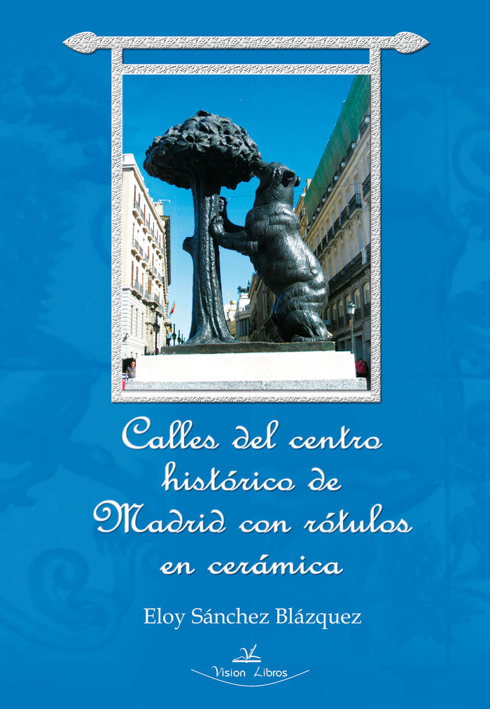 Calles del centro histórico de Madrid con rotulos en cerámica, de Sánchez Blázquez, Eloy | portada del libro