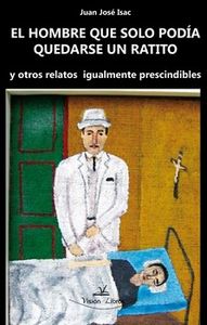 El hombre que sólo pod¡a quedarse un ratito, de ISAC SáNCHEZ, JUAN JOSé | portada del libro