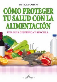 Cómo proteger tu salud con la alimentación, de SAURA CALIXTO | portada del libro