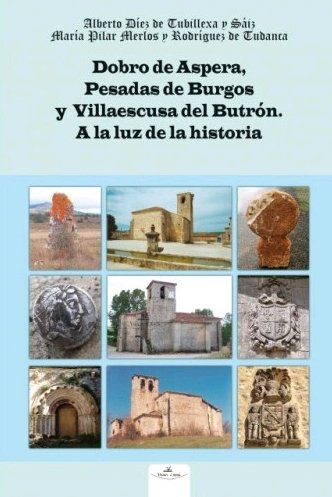 DOBRO DE ASPERA, PESADAS DE BURGOS Y VILLAESCUSA DEL BUTRON. A LA LUZ DE LA HIST, de DíEZ DE TUBILLEXA SáIZ, ALBERTO | portad