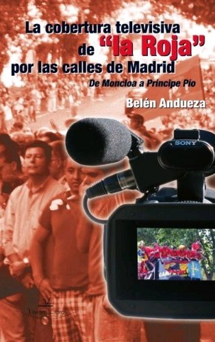 La cobertura televisiva de la roja por las calles de Madrid, de ANDUEZA, BELéN | portada del libro