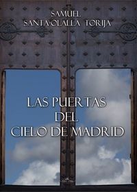 Las puertas del cielo de Madrid, de SANTA-OLALLA TORIJA | portada del libro