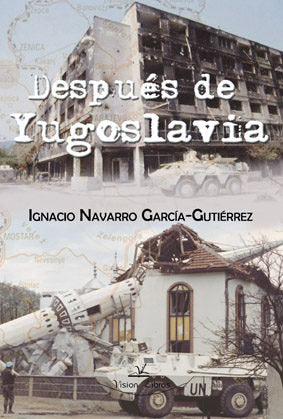 Después de Yugoslavia, de NAVARRO GARCíA-GUTIéRREZ, IGNACIO | portada del libro