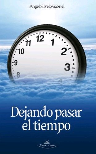 Dejando pasar el tiempo, de SILVELO GABRIEL, ÁNGEL | portada del libro