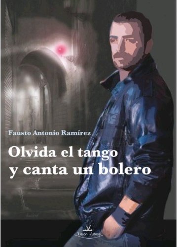 Olvida el tango y canta un bolero, de RAMíREZ RUBIO, FAUSTO ANTONIO | portada del libro