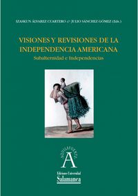 Visiones y revisiones de la independencia americana. Subalternidad e independencias, de ALVAREZ CUARTERO, IZASKUN | portada d