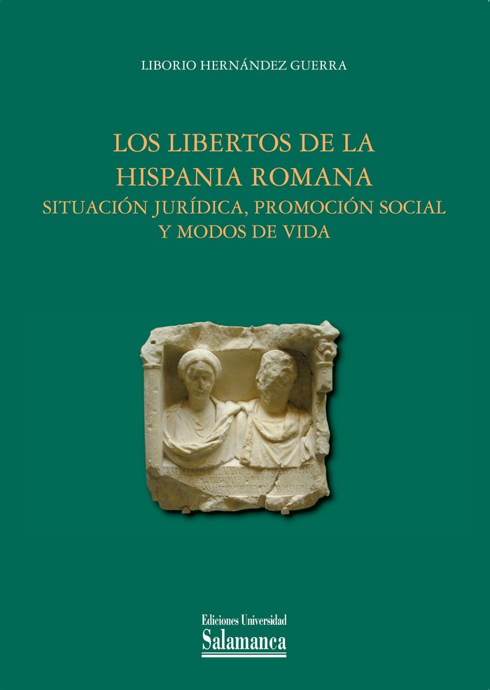 LOS LIBERTOS DE LA HISPANIA ROMANA: SITUACION JURIDICA, PROMOCION SOCIAL Y MODOS DE VIDA, de HERNANDEZ GUERRA, LIBORIO | port