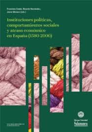 INSTITUCIONES POLITICAS, COMPORTAMIENTOS SOCIALES Y ATRASO ECONOMICO EN ESPAÑA (, de COMIN, FRANCISCO | portada del libro