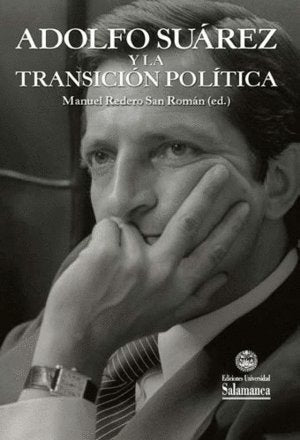 ADOLFO SUAREZ Y LA TRANSICION POLITICA, de MANUEL REDERO SAN ROMAN | portada del libro