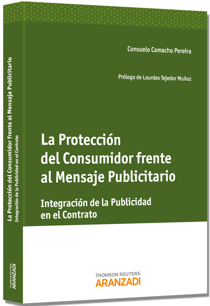 La Protección del Consumidor frente al Mensaje Publicitario - Integración de la publicidad en el con, de Camacho Pereira, Con