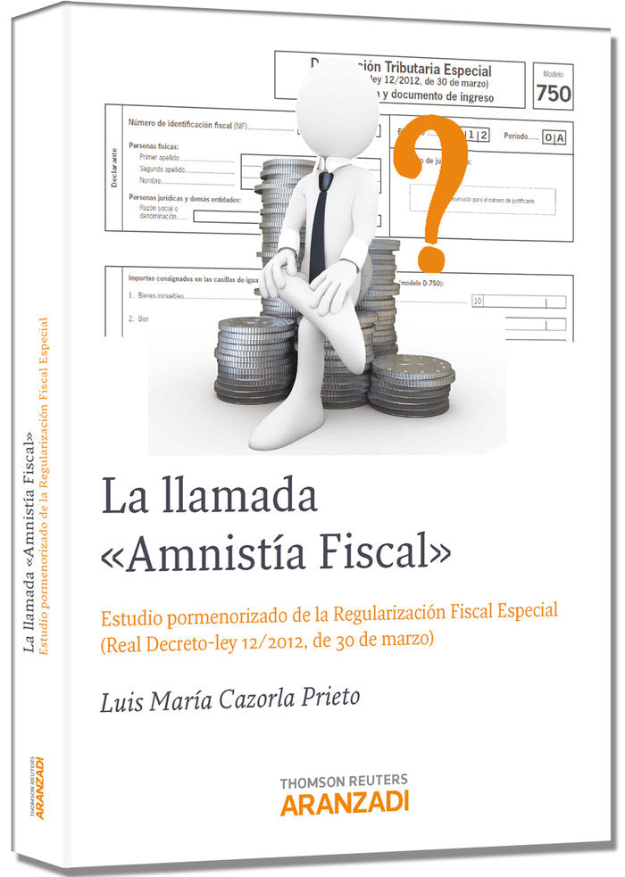 La llamada Amnistía Fiscal - Estudio pormenorizado de la Regularización Fiscal Especial ( Real Decre, de Cazorla Prieto, Luis
