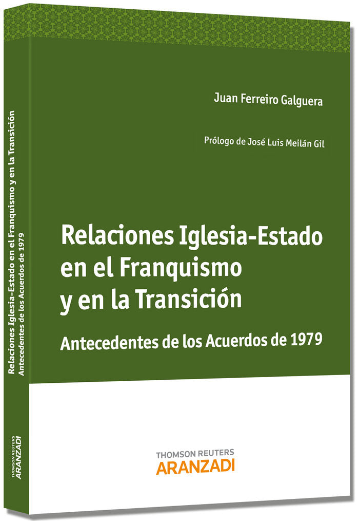 Relaciones Iglesia-Estado en el Franquismo y en la Transición - Antecedentes de los Acuerdos de 1979, de Ferreiro Galguera, J