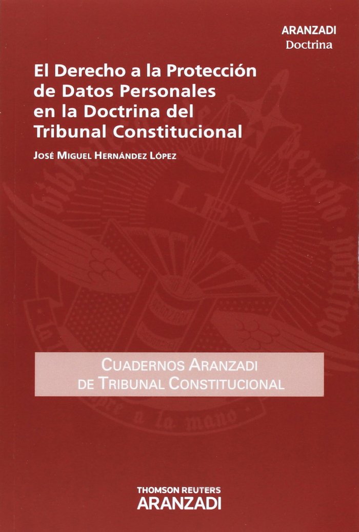DERECHO A LA PROTECCION DE DATOS PERSONALES EN LA DOCTRINA DEL TRIBUNAL CONSTITUCIONAL, de HERNANDEZ LOPEZ, JOSE MIGUEL | por