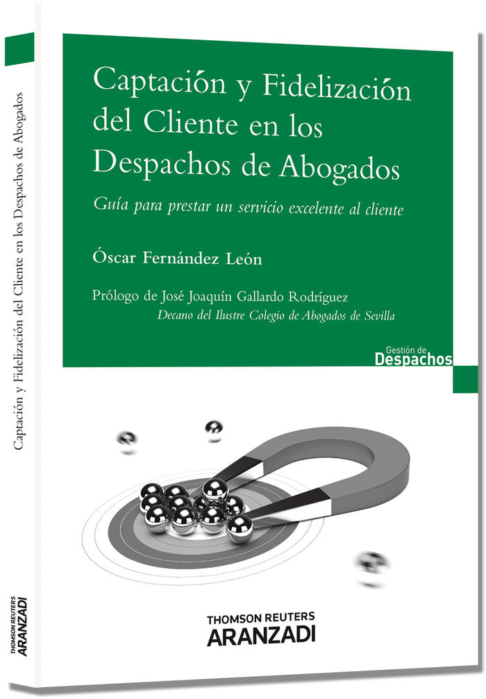Captación y Fidelización del cliente en los despachos de Abogados - Guía para prestar un servicio ex, de Fernández León, Ósca