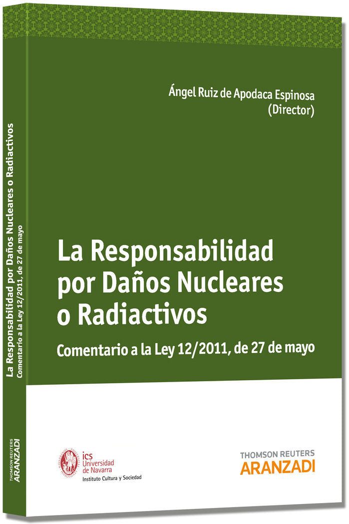 La Responsabilidad por Daños Nucleares o Radiactivos - Comentario a la Ley 12/2011 de 27 de mayo, de Ruiz de Apodaca Espinosa