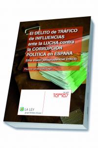 El delito de tráfico de influencias ante la lucha contra la corrupción política en España, de Dolz Lago, Manuel-Jesús | porta