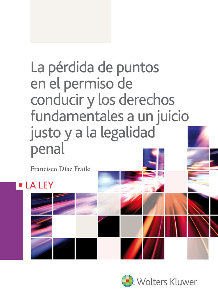 La pérdida de puntos en el permiso de conducir y los derechos fundamentales a un juicio justo y a la, de Díaz Fraile, Francis