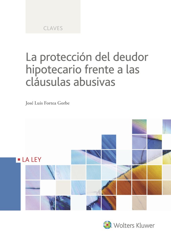 La protección del deudor hipotecario frente a las cláusulas abusivas, de Fortea Gorbe, José Luis | portada del libro