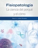 Fisiopatología. La ciencia del porqué y el cómo, de Uribe Olivares, Raúl | portada del libro