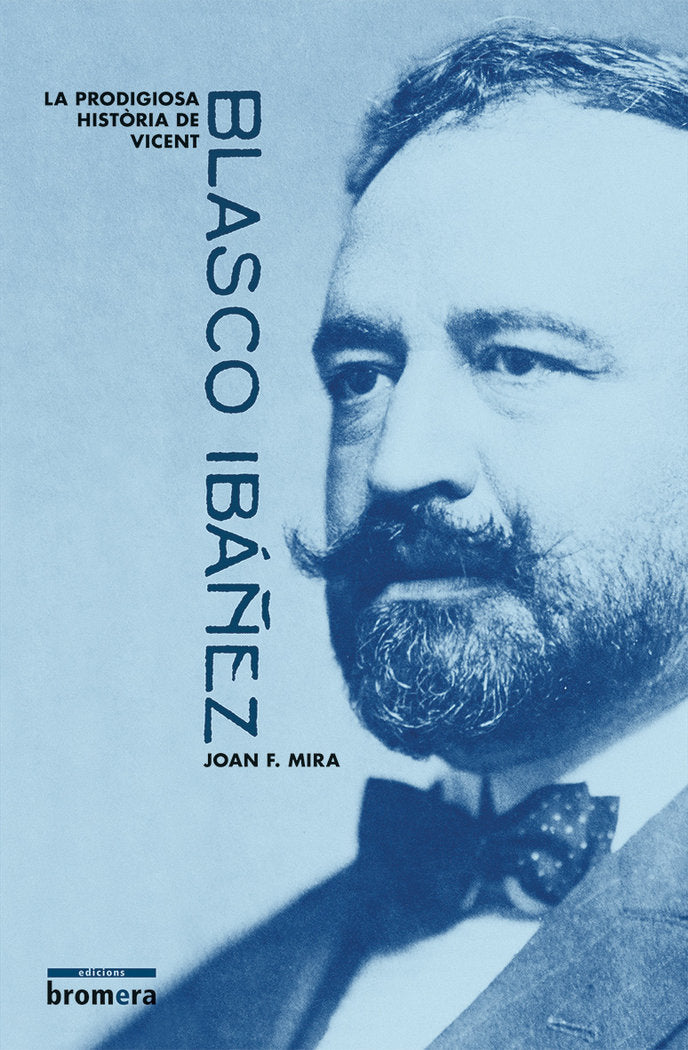 La prodigiosa història de Vicent Blasco Ibáñez, de Mira Casterà, Joan Francesc | portada del libro