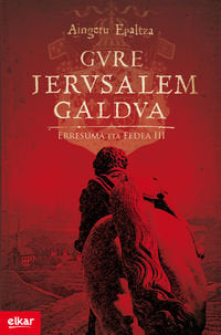 Gure Jerusalem galdua, de Epalza Ruiz de Alda, Aingeru | portada del libro