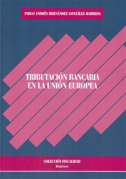 Tributación bancaria en la Unión Europea, de Hernández González-Barreda, Pablo Andrés | portada del libro