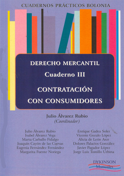 Cuadernos prácticos Bolonia. Derecho Mercantil. Cuaderno III. Contratación con consumidores, de Álvarez Rubio [et al.], Julio