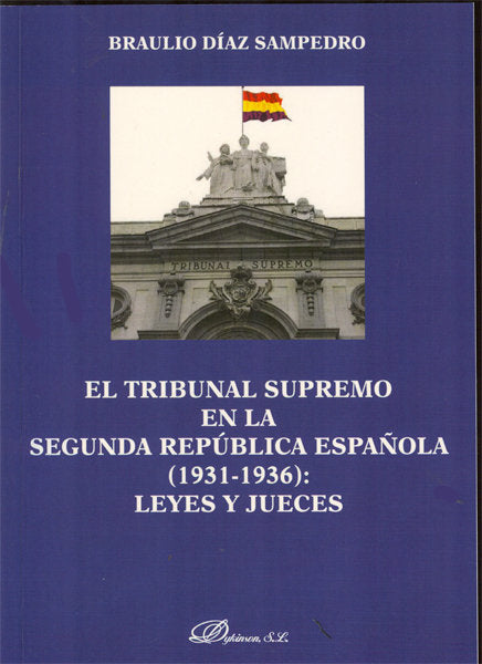 El Tribunal Supremo en la Segunda República Española. 1931-1936. Leyes y Jueces, de Díaz Sampedro, Braulio | portada del libr