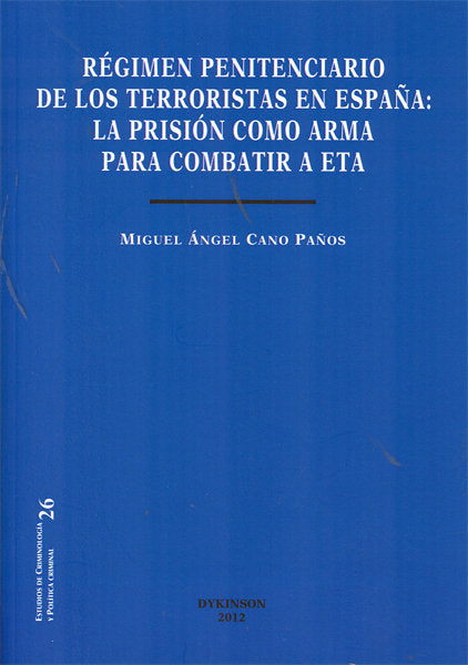 Régimen penitenciario de los terroristas en España. La prisión como arma para combatir a ETA, de Cano Paños, Miguel Ángel | p