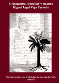Al humanista, traductor y maestro Miguel Ángel Vega Cernuda, de Martino Alba [et al.], Pilar | portada del libro