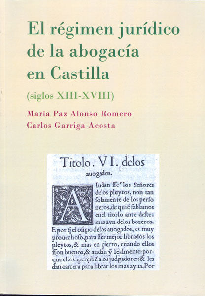 El régimen jurídico de la abogacía en Castilla. Siglos XIII-XVIII, de Alonso Romero, María Paz | portada del libro