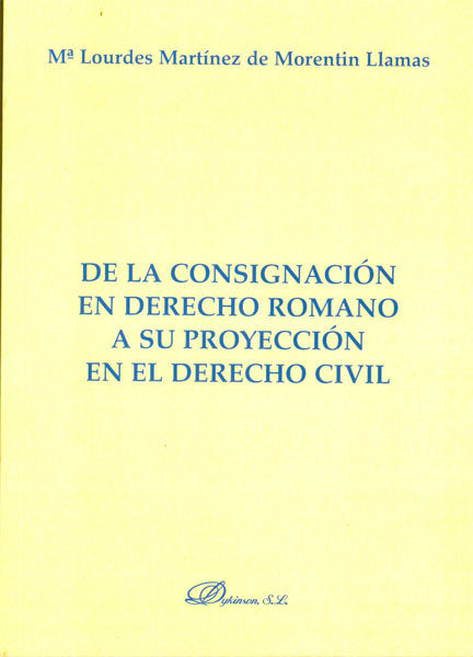 De la consignación en Derecho Romano a su proyección en el Derecho Civil, de Martínez de Morentin Llamas, Mª Lourdes | portad