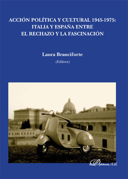 Acción política y cultural 1945-1975. Italia y España entre el rechazo y la fascinación, de Branciforte Mazzola, Laura | port