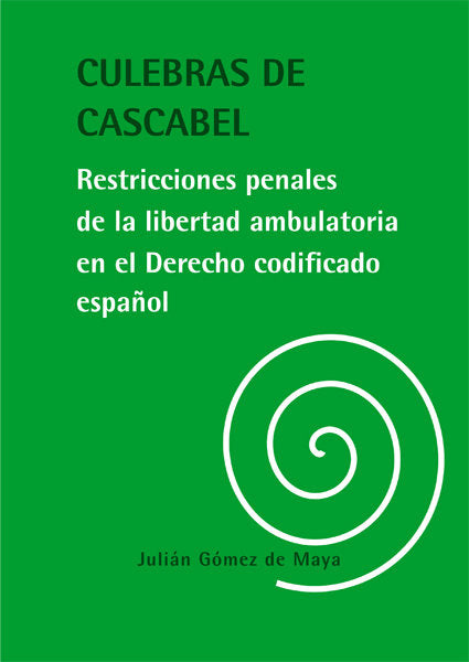 Culebras de cascabel. Restricciones penales de la libertad ambulatoria en el Derecho codificado espa, de Gómez de Maya, Juliá