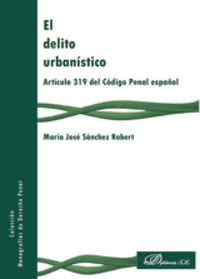 El delito urbanístico. Artículo 319 del Código Penal español, de Sánchez Robert | portada del libro