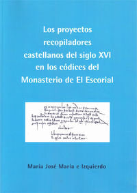 Los proyectos recopiladores castellanos del siglo XVI en los códices del Monasterio de El Escorial, de María e Izquierdo, Mar