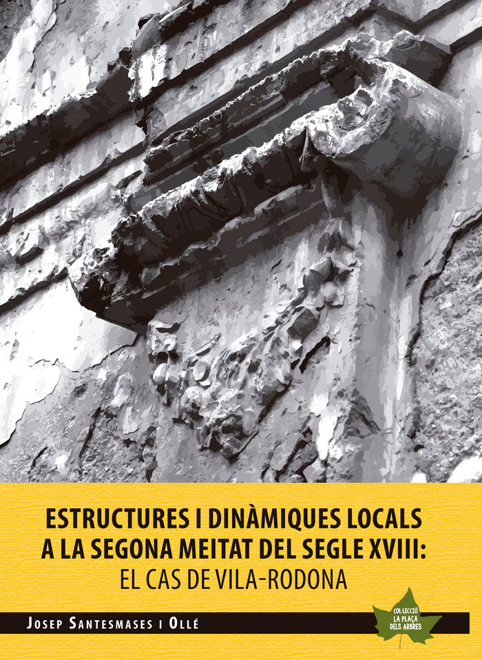 Estructures i dinàmiques locals a la segona meitat del segle XVIII: El cas de Vila-rodona, de SANTESMASES I OLLE, JOSEP | por