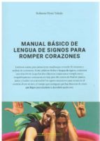 MANUAL BASICO DE LENGUA DE SIGNOS PARA ROMPER CORAZONES, de ROBERTO PEREZ TOLEDO | portada del libro