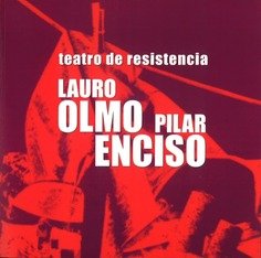 TEATRO DE RESISTENCIA, de LAURO OLMO Y PILAR ENCISO | portada del libro