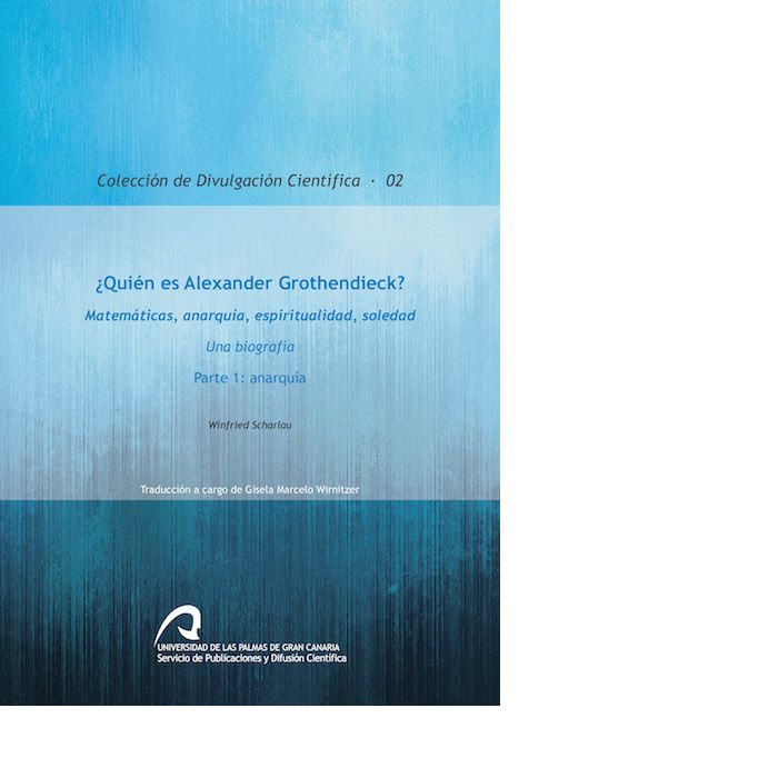 ¿Quién es Alexander Grothendieck? Matemáticas, anarquía, espiritualidad, soledad, de Scharlau | portada del libro